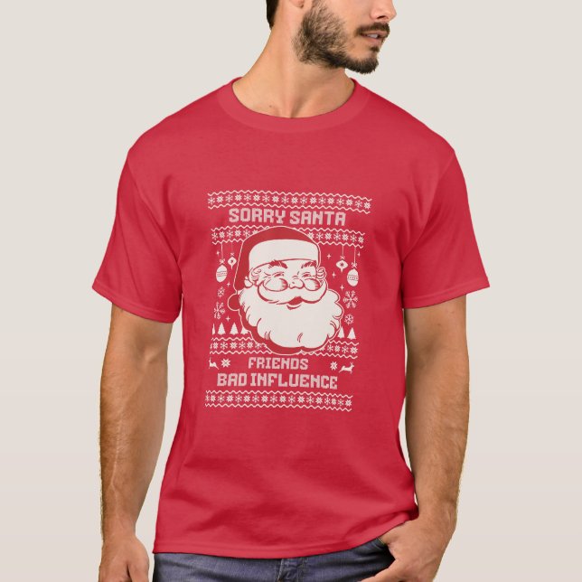 Camiseta Sorry Santa Friends Bad Influence Ugly Christmas  (Frente)