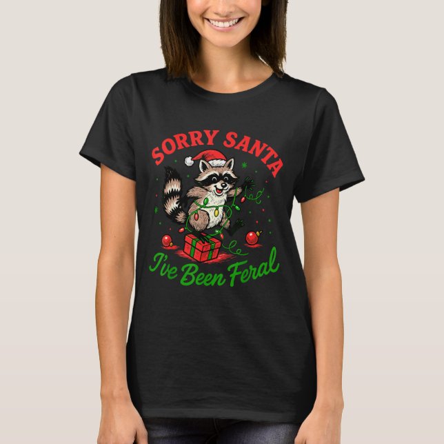 Camiseta Sorry Santa I've Been Feral Christmas Holiday Racc (Frente)