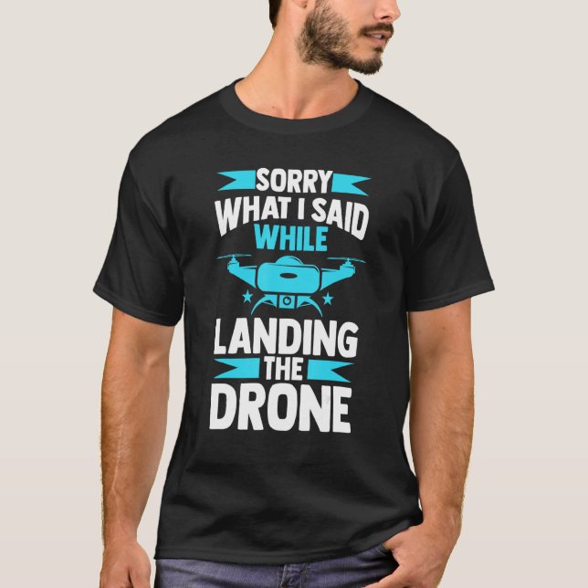 Camiseta sorry what I said while landing the drone FPV quad (Frente)