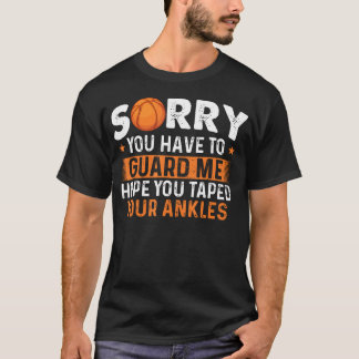 Camiseta Sorry You Have To Guard Me - Basketball Player Fan