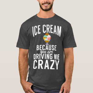Camiseta Sorvete porque você está me deixando louca Ice Cre
