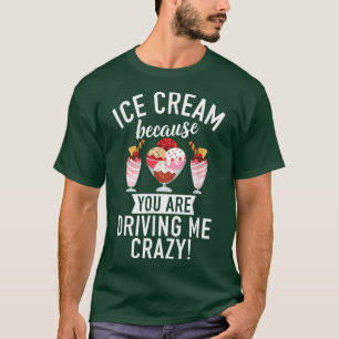 Camiseta Sorvete porque você está me deixando louco