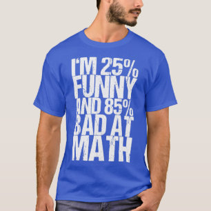 Camiseta Sou 25 Engraçado E 85 Mal Em Matemática