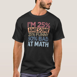 Camiseta Sou 25 incrível 25 50 ruim em matemática