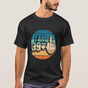 Camiseta Sou 39 Mais 1 Dedo Médio Para Um aniversário de 40