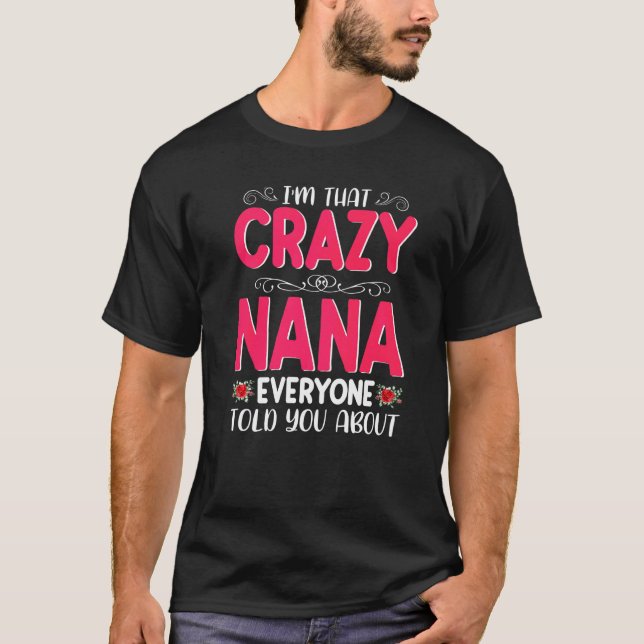 Camiseta Sou a maluca Nana que todos disseram sobre a D da  (Frente)