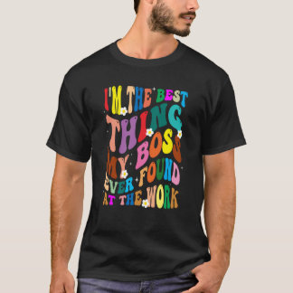 Camiseta Sou a melhor coisa que meu chefe já encontrou no t