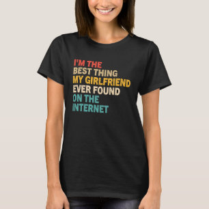 Camiseta Sou a melhor coisa que meu Namorada já encontrou n