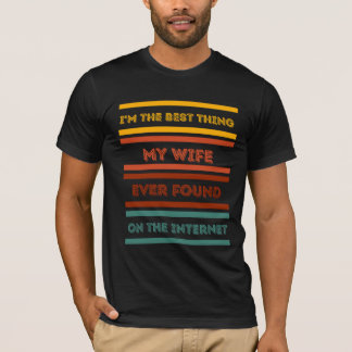Camiseta Sou a Melhor Coisa que Minha Esposa Já Encontrou