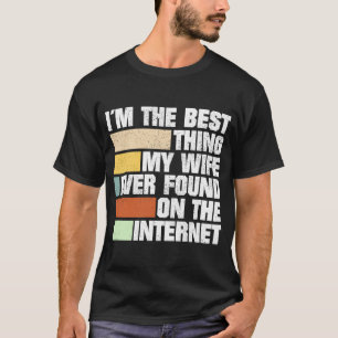 Camiseta Sou a Melhor Coisa que Minha Esposa Já Encontrou n