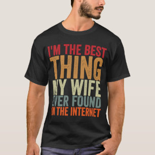 Camiseta Sou a Melhor Coisa que Minha Esposa Já Encontrou n
