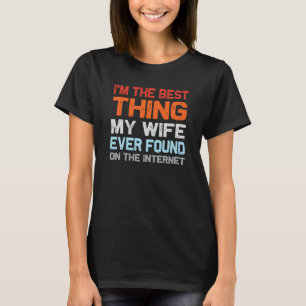 Camiseta Sou a Melhor Coisa que Minha Esposa Já Encontrou n