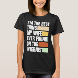 Camiseta Sou a Melhor Coisa que Minha Esposa Já Encontrou n