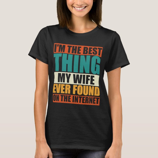Camiseta Sou a Melhor Coisa que Minha Esposa Já Encontrou n (Frente)