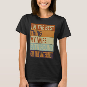 Camiseta Sou a Melhor Coisa que Minha Mulher Já Encontrou n