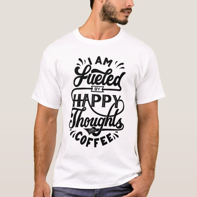 Camiseta Sou alimentado por pensamentos felizes e café (Frente)