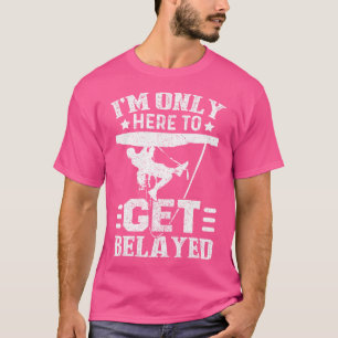 Camiseta SOU Apenas Aqui Para Ser Belayado Escalador De Roc