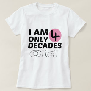 Camiseta Sou apenas um aniversário de 40 anos de 4 Década