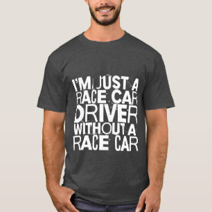 Camiseta Sou apenas um piloto de carros de corrida sem um c