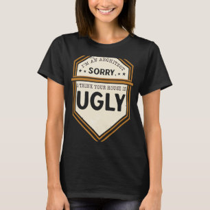 Camiseta Sou Arquiteto, sinto muito por sua casa ser feia