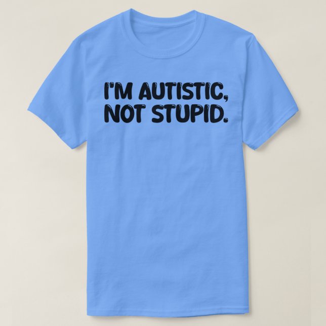 Camiseta Sou autista, não estúpido (Frente do Design)