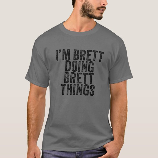 Camiseta Sou Brett Doing Brett Coisas Engraçadas Brett Birt (Frente)