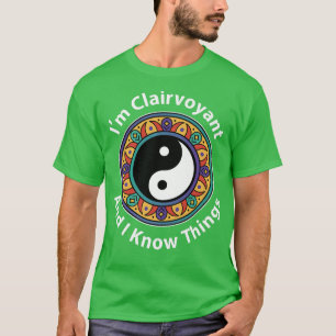 Camiseta Sou Clairvoyant e sei coisas engraçadas para YinYa