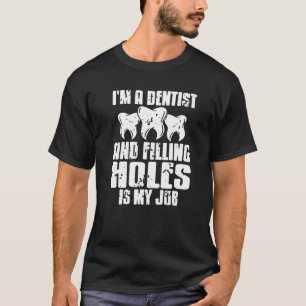 Camiseta Sou Dentista e preencher buracos é meu trabalho pr