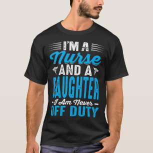 Camiseta Sou enfermeira e filha. Nunca estou de folga.
