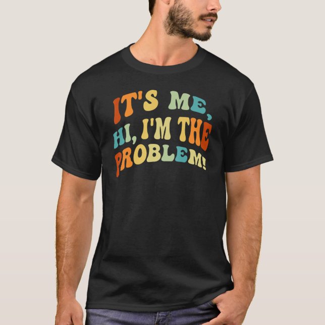 Camiseta Sou eu, Oi, sou o problema - Engraçado Sarcástico  (Frente)