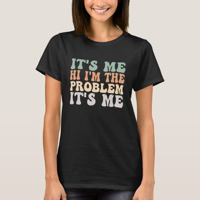 Camiseta Sou eu, sou o problema sou eu (Frente)