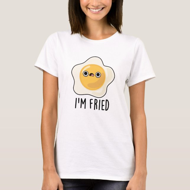 Camiseta Sou Fried Funny Fried Egg Pun (Frente)