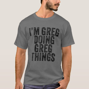 Camiseta Sou Greg Fazendo Greg Coisas Engraçadas Greg Birth
