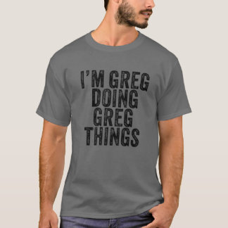 Camiseta Sou Greg Fazendo Greg Coisas Engraçadas Greg Birth