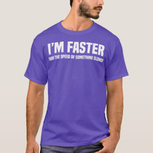 Camiseta Sou Mais Rápido Que A Velocidade De Algo Mais Lent