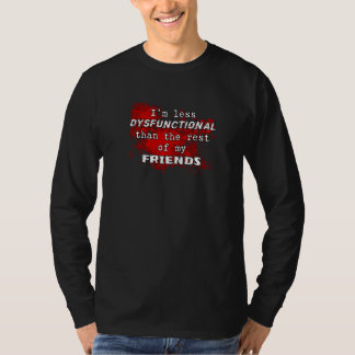 Camiseta Sou Menos Disfuncional Que O Resto Dos Meus Amigos