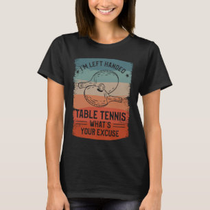 Camiseta Sou Mesa de mão esquerda. Qual é a sua desculpa?
