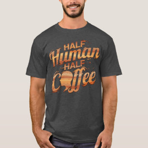 Camiseta Sou Metade Homem E Meio Café