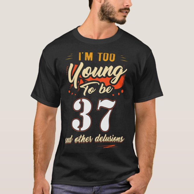 Camiseta Sou muito jovem para ter 37 anos de idade (Frente)
