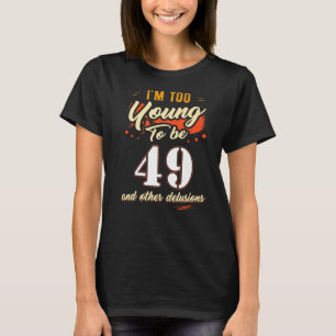 Camiseta Sou muito jovem para ter 49 anos de idade