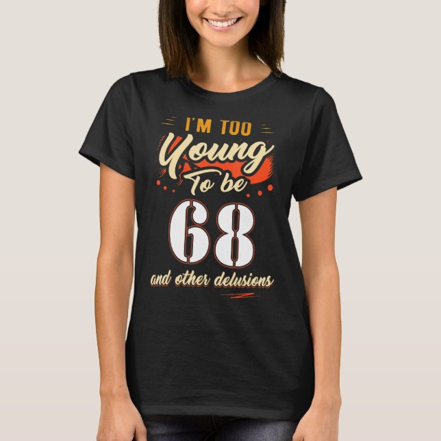 Camiseta Sou muito jovem para ter 68 anos de idade (Frente)