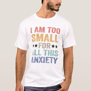 Camiseta Sou Muito Pequeno Para Toda Essa Ansiedade