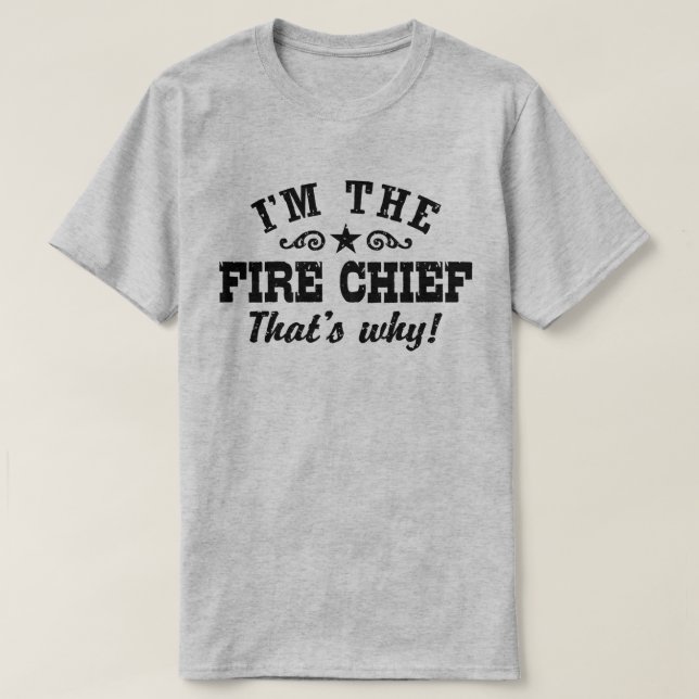 Camiseta Sou o Chefe de Bombeiros, é por isso (Frente do Design)