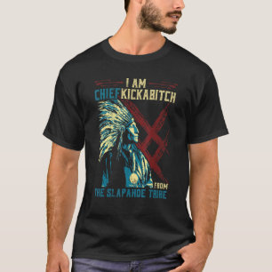 Camiseta Sou o Chefe Kickabitch da Tribo Slapahoe.