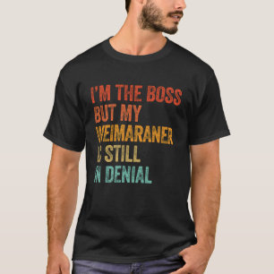 Camiseta Sou o chefe, mas meu Weimaraner ainda está em nega