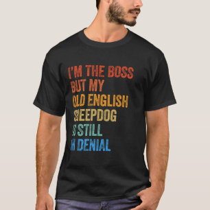 Camiseta Sou o chefe, velho pastor inglês que ainda está em