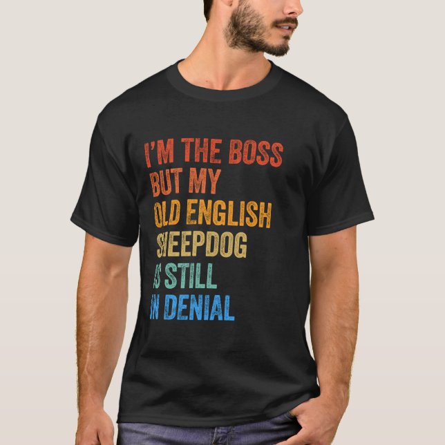 Camiseta Sou o chefe, velho pastor inglês que ainda está em (Frente)