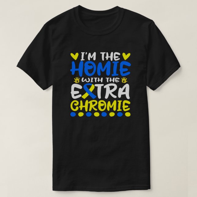 Camiseta Sou o Homie com Síndrome Extra Chromie Down (Frente do Design)