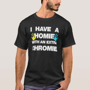 Camiseta Sou o "Homie com Síndrome Extra Chromie Down" Awa