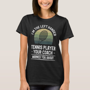 Camiseta Sou o jogador de tênis canhoto que seu treinador W